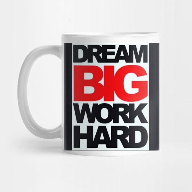 Dream Big Work Hard by GRKiT